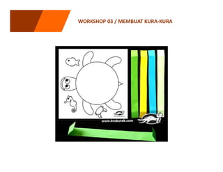 WORKSHOP 03 / MEMBUAT KURA-KURA
 