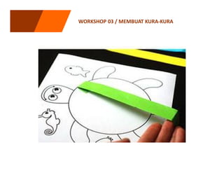 WORKSHOP 03 / MEMBUAT KURA-KURA
 