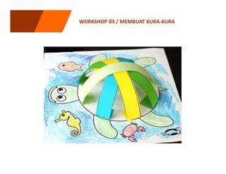WORKSHOP 03 / MEMBUAT KURA-KURA
 