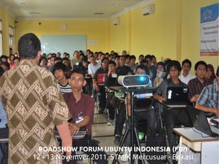 ROADSHOW FORUM UBUNTU INDONESIA (FUI)

12 - 13 Novemver 2011, STMIK Mercusuar - Bekasi

 