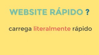 WEBSITE RÁPIDO ?WEBSITE RÁPIDO ?
carrega literalmente rápidocarrega literalmente rápido
 