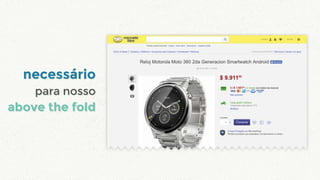 necessário
para nosso
above the fold
necessário
para nosso
above the fold
 