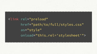 <link rel="preload"
href="path/to/full/styles.css"
as="style"
onload="this.rel='stylesheet'">
 