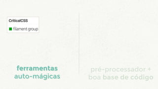 pré-processador +
boa base de código
ferramentas
auto-mágicas
ferramentas
auto-mágicas
 