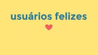 usuários felizesusuários felizes
 