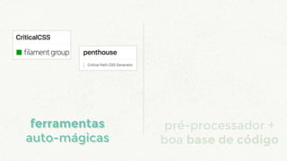 pré-processador +
boa base de código
ferramentas
auto-mágicas
ferramentas
auto-mágicas
 