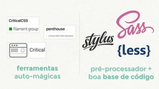pré-processador +
boa base de código
ferramentas
auto-mágicas
ferramentas
auto-mágicas
pré-processador +
boa base de código
 