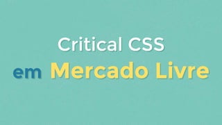 em Mercado Livreem Mercado Livre
Critical CSSCritical CSS
 
