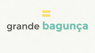 grande bagunçagrande bagunça
==
 