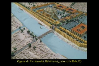 Zigurat de Etemenanki, Babilonia (¿la torre de Babel?)
 