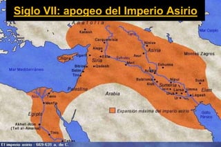 Siglo VII: apogeo del Imperio Asirio
 