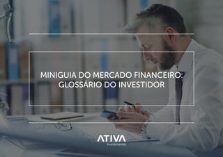 MINIGUIA DO MERCADO FINANCEIRO:
GLOSSÁRIO DO INVESTIDOR
 