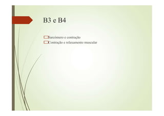 B3 e B4
Sarcómero e contração
Contração e relaxamento muscular
 