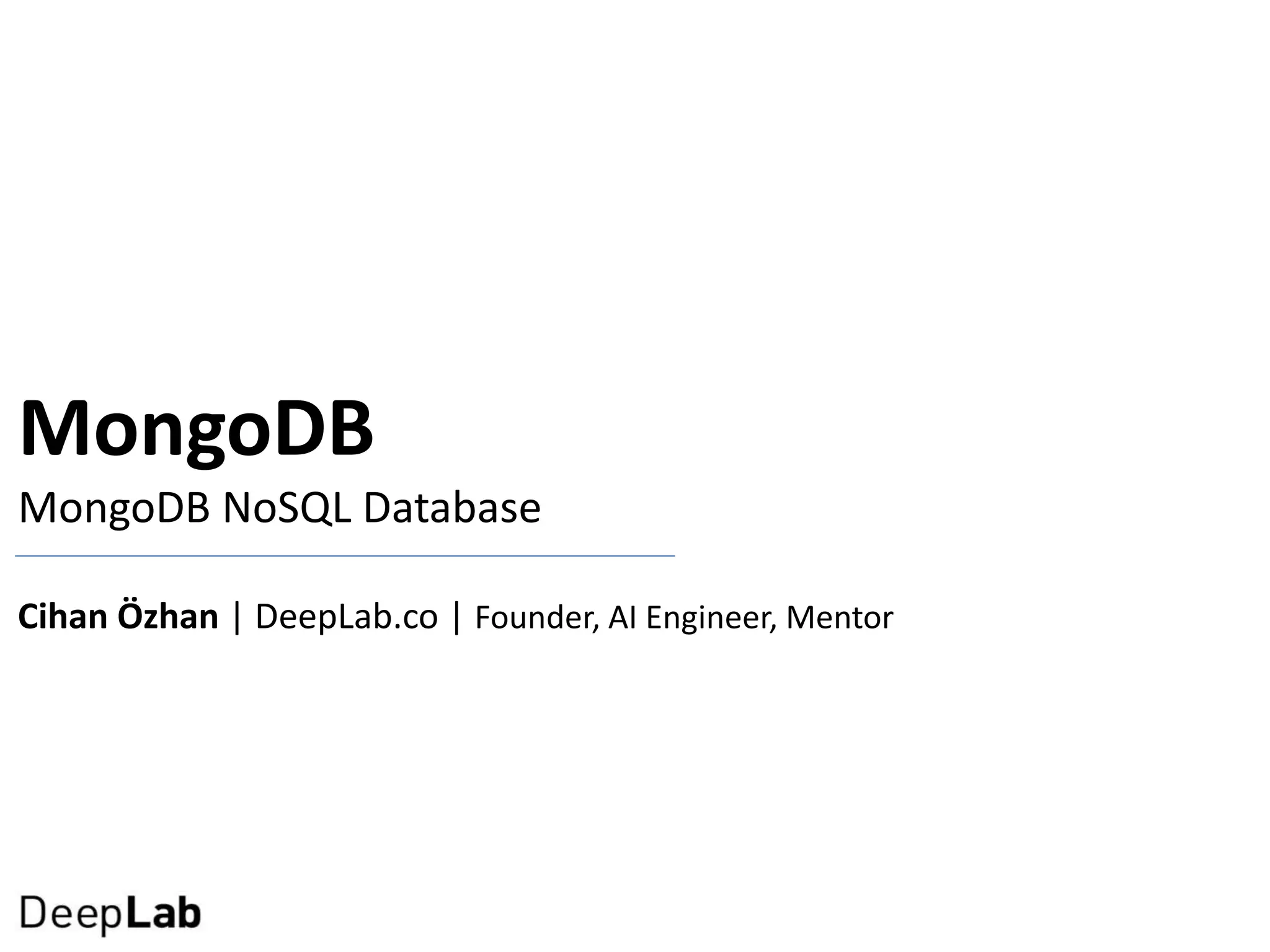 MongoDB
MongoDB NoSQL Database
Cihan Özhan | DeepLab.co | Founder, AI Engineer, Mentor
 