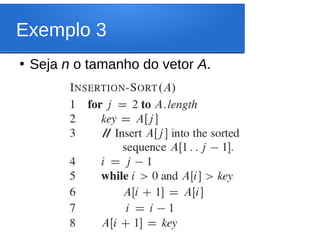 Exemplo 3
●
Seja n o tamanho do vetor A.
 