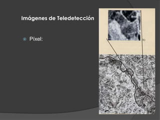 Imágenes de Teledetección



Píxel:

 