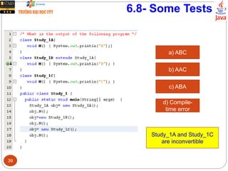 6.8- Some Tests
a) ABC
b) AAC
c) ABA
d) Compile-
time error
Study_1A and Study_1C
are inconvertible
39
 