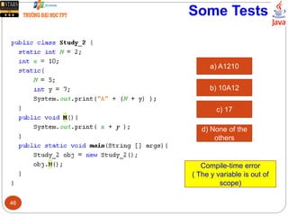 Some Tests
a) A1210
b) 10A12
c) 17
d) None of the
others
Compile-time error
( The y variable is out of
scope)
46
 