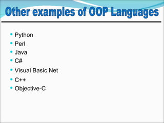  Python
 Perl
 Java
 C#
 Visual Basic.Net
 C++
 Objective-C
 