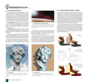 Elements configuradors del llenguatge visual
50
Volums obtinguts
mitjançant el contrast
entre zones de
llum i ombra
Contorn dels
objectes i delimitació
de les ombres.
1.1 El fenomen de la llum
La llum que incideix sobre els objectes, o és llum
natural (del Sol), o és llum artificial (d’un focus o
un llum); al seu torn, els objectes poden trobar-se
en l’espai exterior o en un interior. Aquestes són
les quatre possibilitats que hi pot haver en l’ob-
servació de qualsevol escena o imatge. És evident
que un mateix motiu ens oferirà matisos molt di-
ferents depenent de l’ambient en què es dibuixi.
La llum natural varia segons les hores del dia,
cosa que obliga el dibuixant al recurs de l’apunt
previ, a la representació ràpida de les zones de
llum i ombra que mostra l’objecte il·luminat per
aquesta llum.
La llum artificial és constant, no varia la posició
de la seva font; en conseqüència, permet sessions
amb una durada que dependrà de la voluntat del
dibuixant.
Tots els objectes que formen part del nostre en-
torn els percebem gràcies a la llum natural o arti-
ficial. L’alteració de les formes es deriva del major
o menor grau d’intensitat dels rajos lluminosos.
Si la llum no troba en el seu camí objectes o ga-
sos el nostre ull no la percep, però quan s’interposa
un objecte en la seva trajectòria aquest objecte
1.2 Contrast de llums i ombres: el volum
La llum va acompanyada sempre de l’ombra, són
inseparables i complementàries. Ambdues tenen el
mateix valor configurador en la percepció de les formes
volumètriques. Així, doncs, ens permeten identificar els
objectes, valorar-ne les formes i fins i tot les posicions en
relació amb altres objectes. En les imatges inferiors pots
comprovar els passos mínims necessaris per simplificar
una forma tridimensional i, tot i això, conservar el seu
volum perfectament definit mitjançant dues demarca-
cions: les zones de llum i les zones d’ombra.
Per bé que la separació entre la zona il·luminada i les
zones d’ombra no és radical –perquè hi ha una zona in-
termèdia o de penombra–, el traç que es considera que
delimita la llum de l’ombra passa per la zona mitjana.
Aquesta línia s’ha de dibuixar amb decisió, després
d’observar atentament com la llum banya les formes i
la geometria dels cossos.
NATURALESA DE LA LLUM
Llum natural.
La llum solar dota les formes d’una qualitat de suau mo-
delatge, un volum delicadament definit i un contrast molt
subtil.
Llum artificial.
La llum d’un focus accentua els contrastos, cosa que
en potencia els volums, i alhora l’ombra resultant es
projecta molt definida.
La Terra vista des de l’espai exterior.
La llum produïda per les radiacions solars il·lumina la nostra
atmosfera de color blau a causa dels gasos que la compo-
nen. En la resta de l’espai, pràcticament buit de matèria, no
es percep la llum.
es fa visible, és il·luminat per la zona acarada al
focus i enfosquit per l’oposada. Per aquest motiu
les fotos de l’espai, com la que es pot veure a la
part superior, tenen el fons fosc.
Les ombres, causa contrària de la llum, creen un
efecte de relleu en els cossos i ajuden a compren-
dre’n la forma i el volum. Ens permeten identificar
els paisatges, els objectes, valorar les formes, les
seves textures, els materials que els componen i fins
i tot les posicions en relació amb altres objectes.
MODEL
 