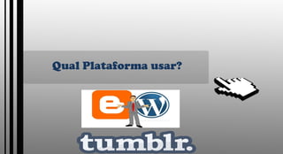 Qual Plataforma usar? 