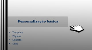 Personalização básica Template Páginas Contato Links 