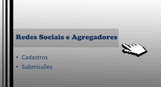 Redes Sociais e Agregadores Cadastros Submissões 
