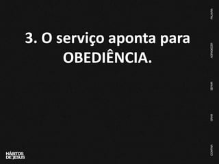 3. O serviço aponta para
OBEDIÊNCIA.
 