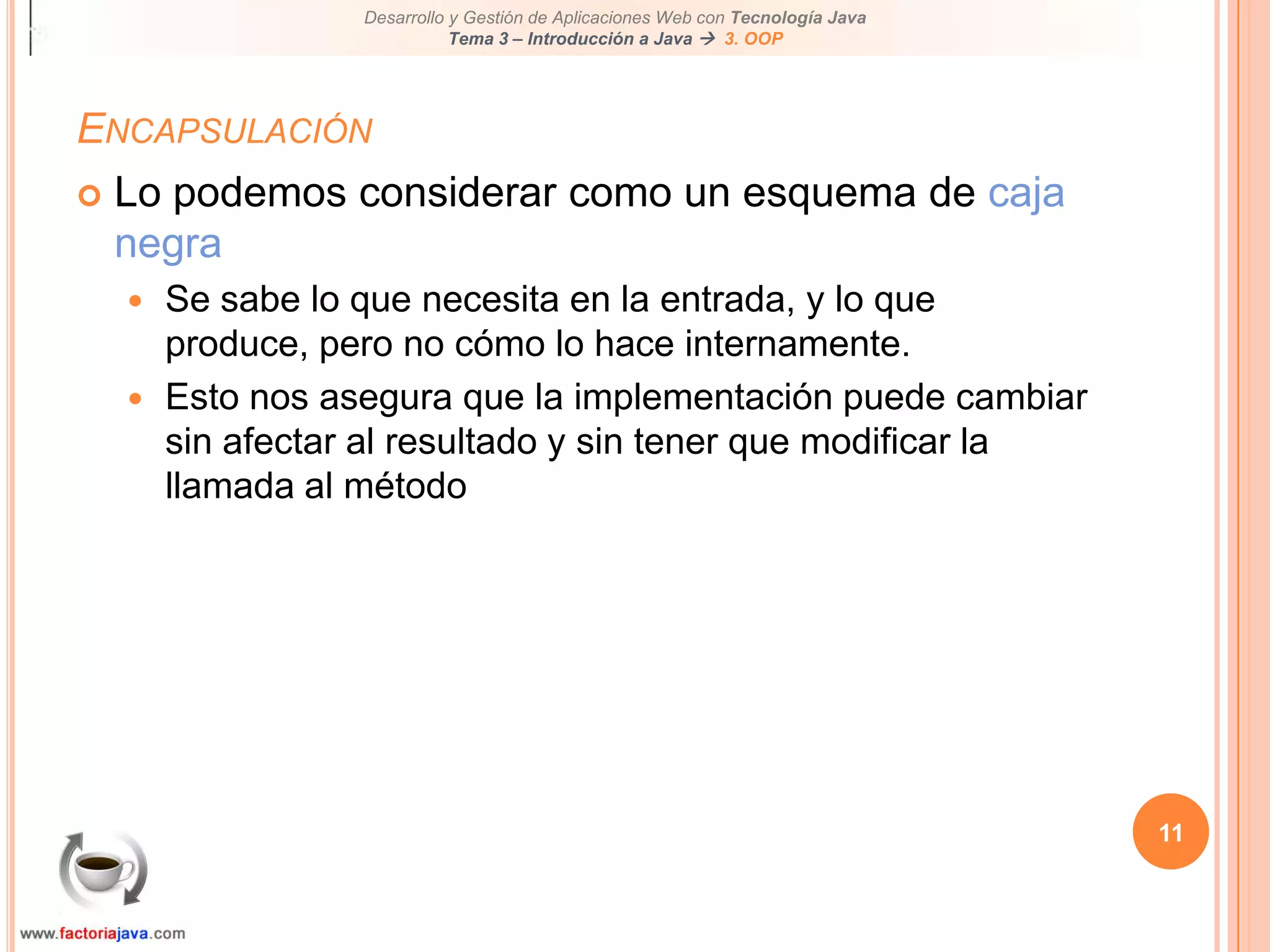 Comparar objetos y determinar la clase de los mismos6Trabajando con clases built-inOOP, Programación Orientada a ObjetosEs una de las características principales de JavaEstos objetos definen propiedades y métodos