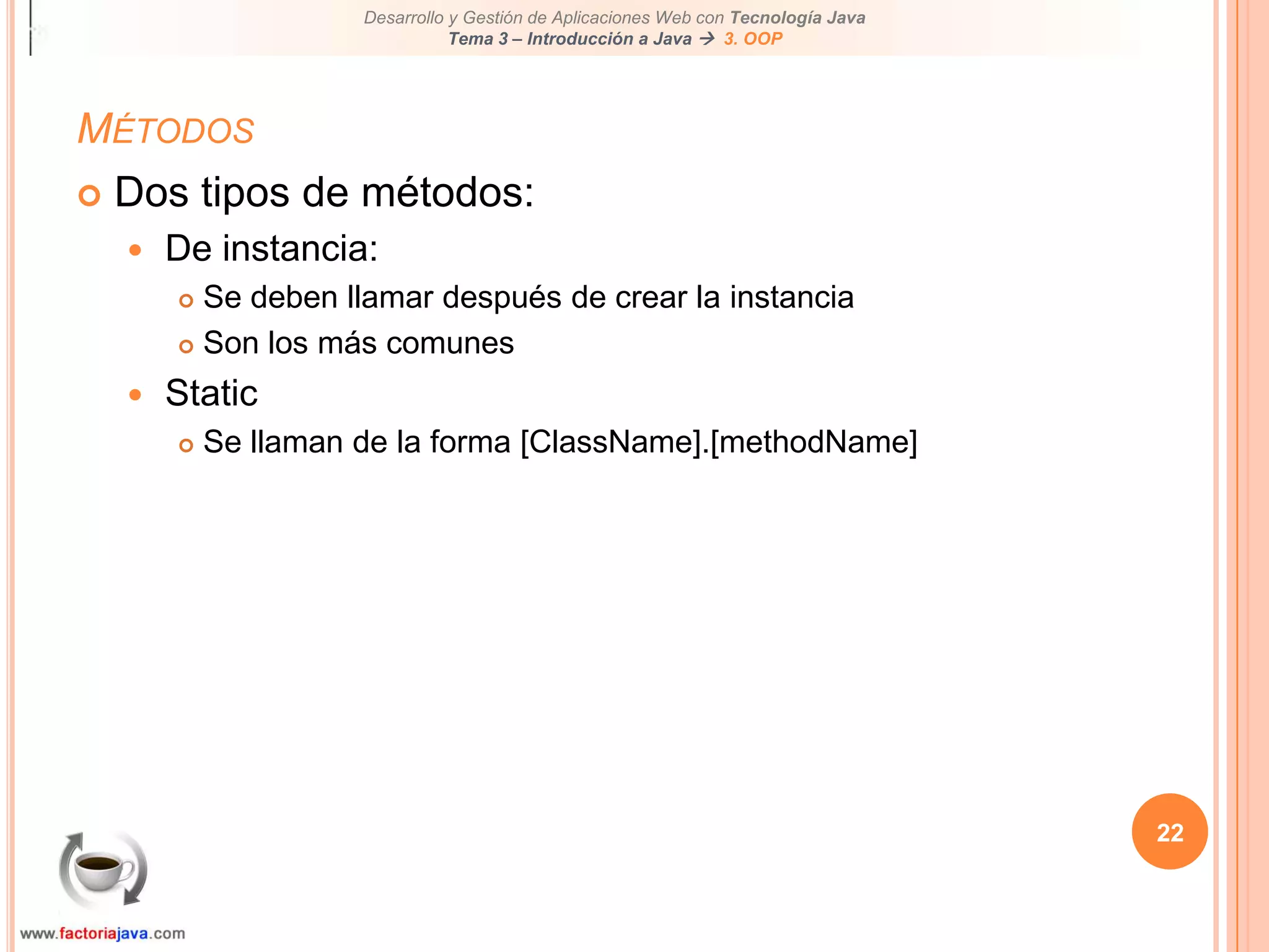17Creación de instanciasPara crear una instancia de una clase, usamos el operador newPor ejemplo, si queremos crear una instancia de la clase String, escribimos el siguiente código:La clase String es especial, es la única que puedes crear sin usar la palabra reservada newString str2 = new String(“Hello world!”);oString str2 = "Hello world!“;