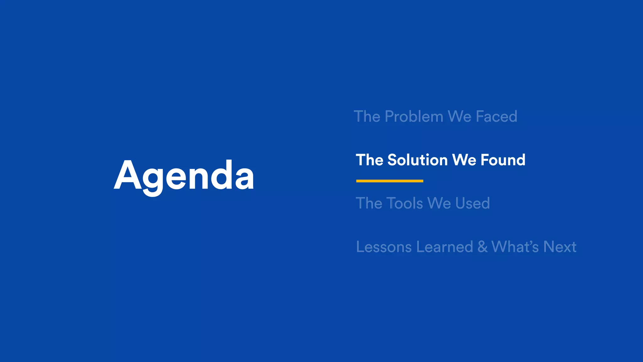 Agenda
The Solution We Found
The Problem We Faced
The Tools We Used
Lessons Learned & What’s Next
 
