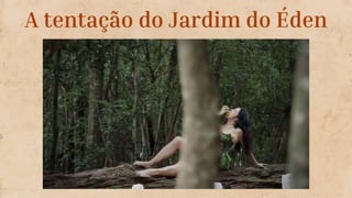 A tentação do Jardim do Éden
 