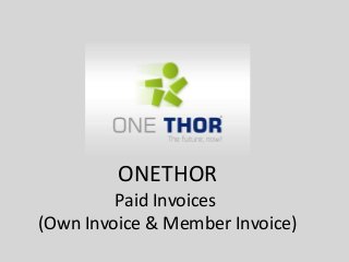 ONETHOR
Paid Invoices
(Own Invoice & Member Invoice)
 