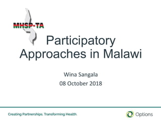10/16/2018 1
Participatory
Approaches in Malawi
Wina Sangala
08 October 2018
 