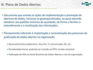 Ferramentas de apoio
Manual para elaboração de Plano de Dados Abertos
» http://www.planejamento.gov.br/
Kit para abertur...