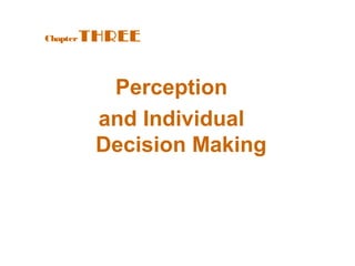 Chapter   THREE


            Perception
           and Individual
           Decision Making
 