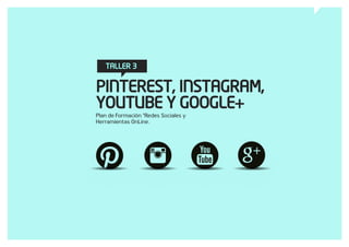 Taller 3 | pinterest, instagram, youtube, google+