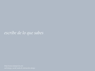 escribe de lo que sabes




http://www.cesargarcia.com
web design, social media & interaction design
 