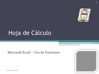 Hoja de Cálculo
Microsoft Excel – Uso de Funciones
Lic. Nieves Llorente
1
 