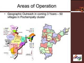 Areas of Operation Geographic Outreach in coming 3 Years – 50 villages in Pochampally cluster 