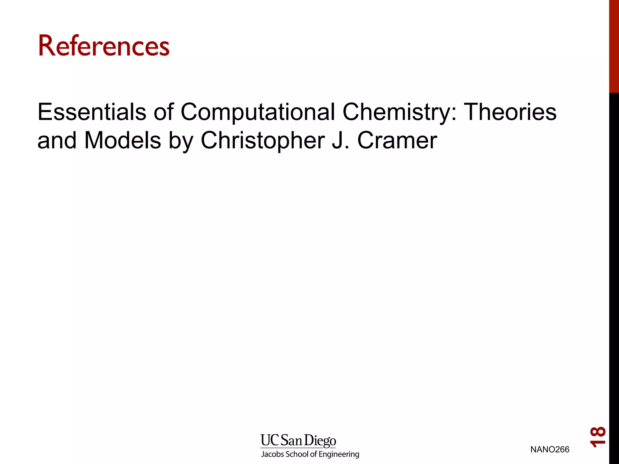 References
Essentials of Computational Chemistry: Theories
and Models by Christopher J. Cramer
NANO266
18
 