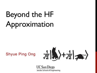 Beyond the HF
Approximation
Shyue Ping Ong
 
