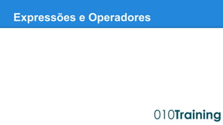 Expressões e Operadores 
 