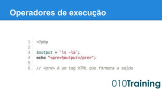 Operadores de execução 
 