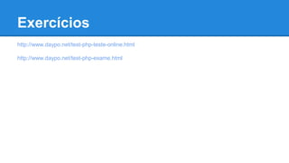 Exercícios 
http://www.daypo.net/test-php-teste-online.html 
http://www.daypo.net/test-php-exame.html 
 