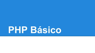 PHP Básico 
 