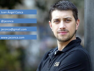 Juan Ángel Conca

@jaconca

jaconca@gmail.com

www.jaconca.com
 
