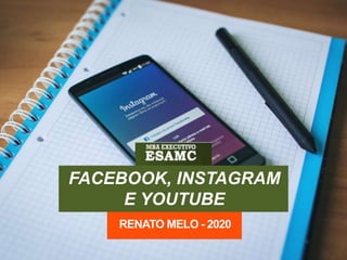 FACEBOOK, INSTAGRAM
E YOUTUBE
RENATO MELO - 2020
 