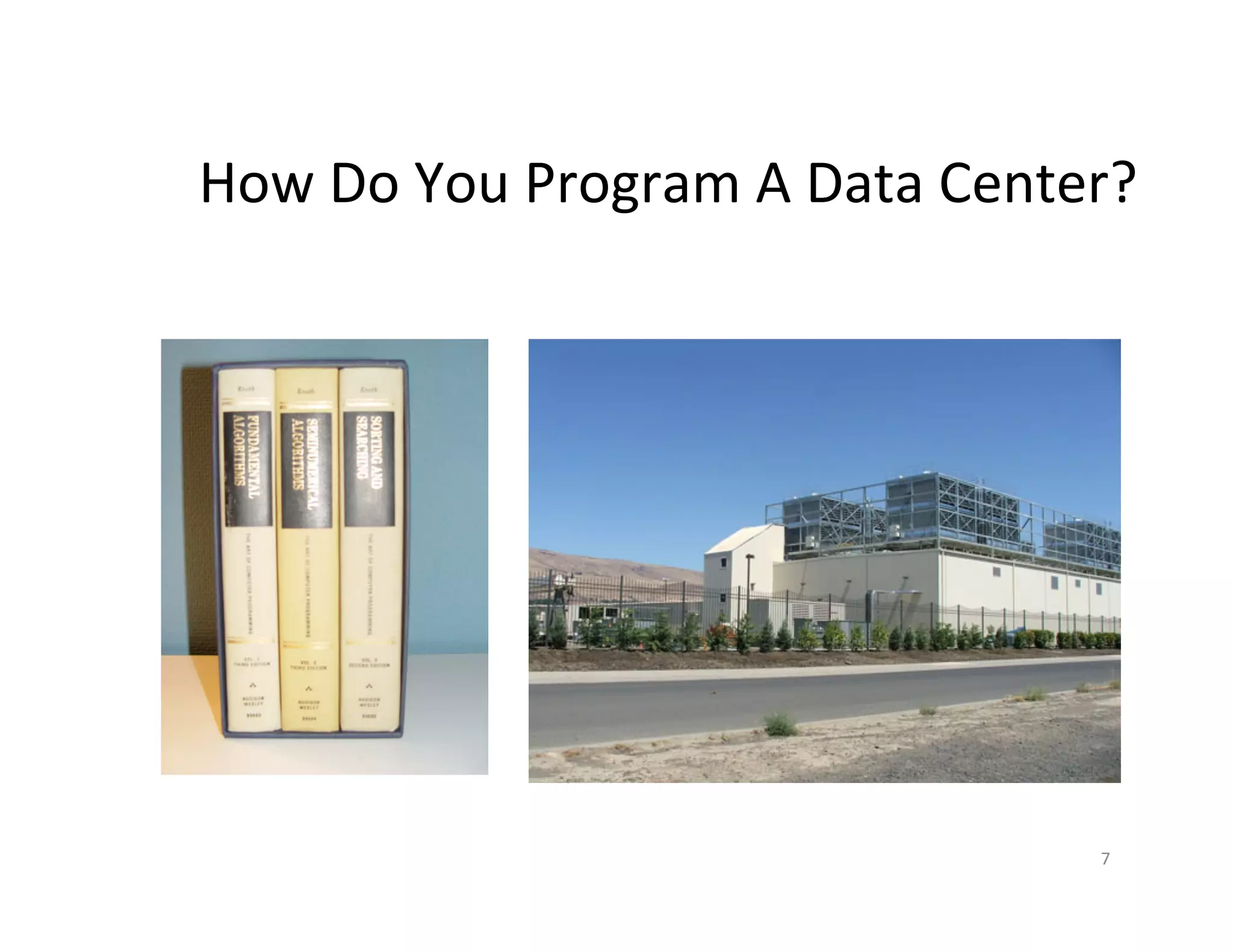 How	
  Do	
  You	
  Program	
  A	
  Data	
  Center?	
  




                                                    7	
  
 