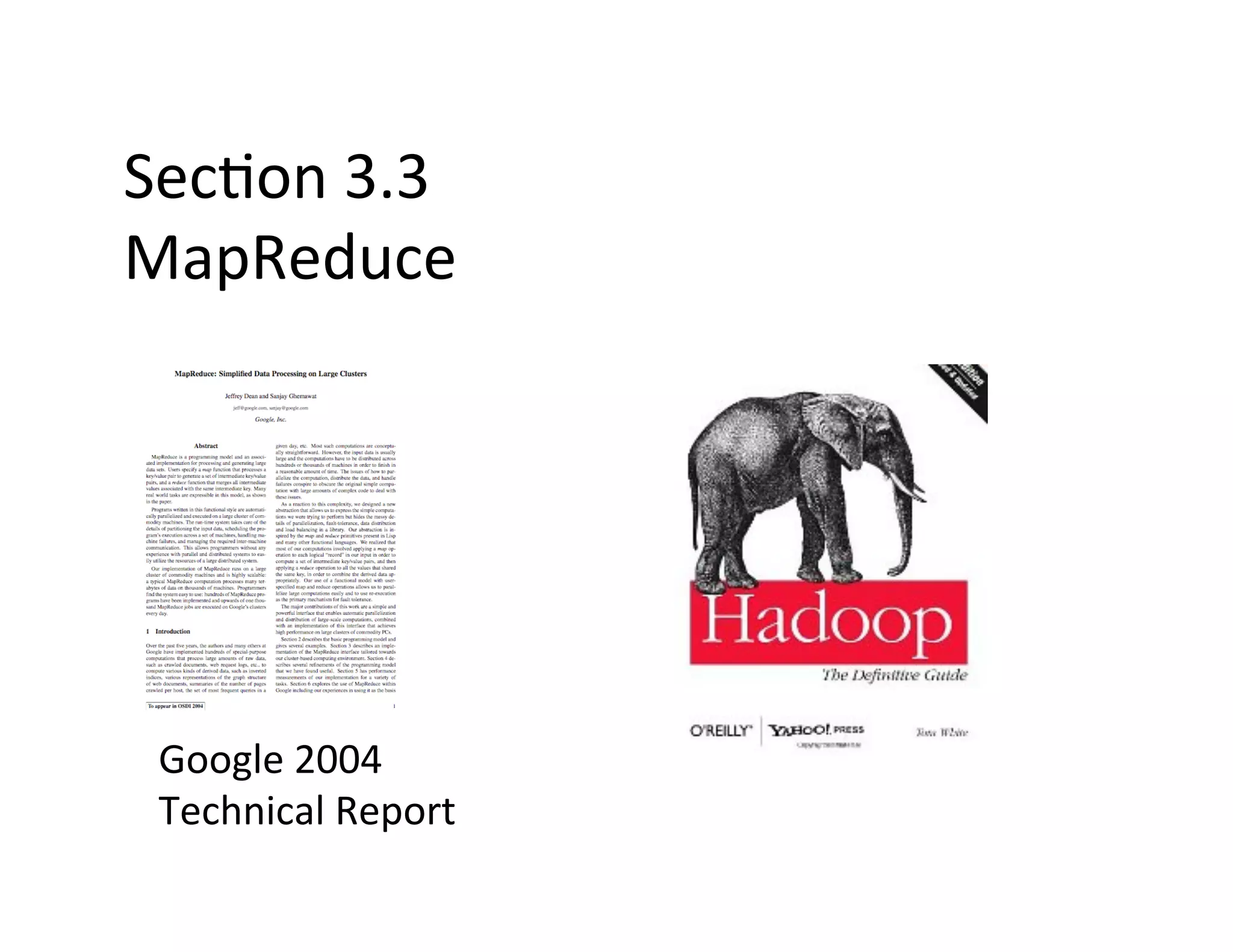 Sec+on	
  3.3	
  
MapReduce	
  
Google	
  2004	
  
Technical	
  Report	
  
 